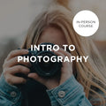 Intro to Photography - Weekday Intakes - In-Person Course